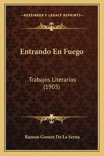 Entrando En Fuego: Trabajos Literarios (1905)