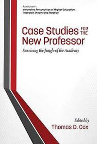 Cover image for Case Studies for the New Professor: Surviving the Jungle of the Academy