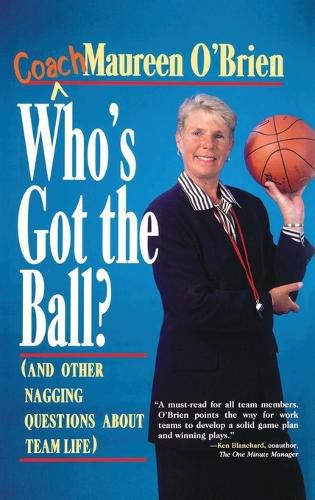 Cover image for Who's Got the Ball and Other Nagging Questions About Team Life: Player's Guide for Work Teams