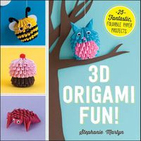 Cover image for 3D Origami Fun!: 25 Fantastic, Foldable Paper Projects