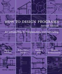 Cover image for How to Design Programs: An Introduction to Programming and Computing