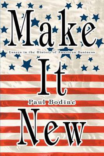 Cover image for Make it New: Essays in the History of American Business