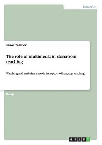 Cover image for The role of multimedia in classroom teaching: Watching and analyzing a movie in aspects of language teaching