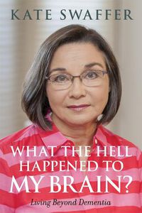Cover image for What the hell happened to my brain?: Living Beyond Dementia