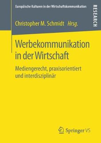 Werbekommunikation in Der Wirtschaft: Mediengerecht, Praxisorientiert Und Interdisziplinar