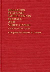 Cover image for Billiards, Bowling, Table Tennis, Pinball, and Video Games: A Bibliographic Guide