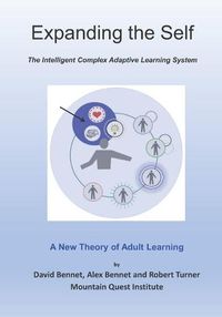 Cover image for Expanding the Self: The Intelligent Complex Adaptive Learning System (ICALS): A New Theory of Adult Learning