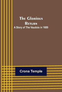 Cover image for The Glorious Return: A Story of the Vaudois in 1689