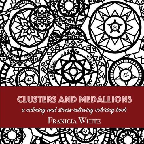 Cover image for Clusters and Medallions: A Calming and Stress-Relieving Coloring Book