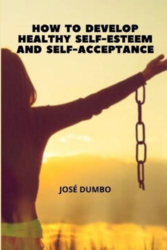 Cover image for How To Develop Healthy Self-Esteem And Self-Acceptance