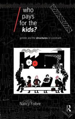 Cover image for Who Pays for the Kids?: Gender and the Structures of Constraint