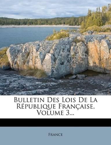 Cover image for Bulletin Des Lois De La Republique Francaise, Volume 3...