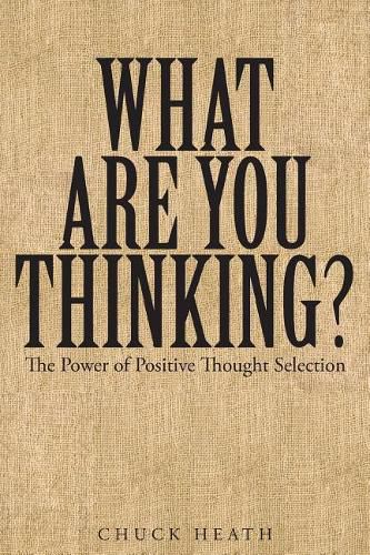 Cover image for What Are You Thinking: The Power of Positive Thought Selection