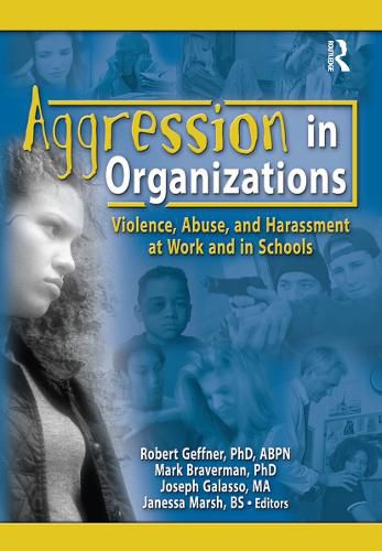Cover image for Aggression in Organizations: Violence, Abuse, and Harassment at Work and in Schools