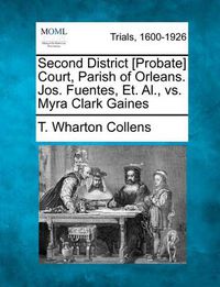 Cover image for Second District [Probate] Court, Parish of Orleans. Jos. Fuentes, Et. Al., vs. Myra Clark Gaines