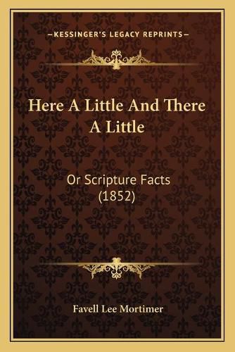 Here a Little and There a Little: Or Scripture Facts (1852)