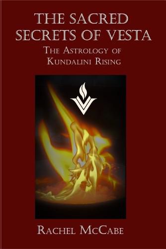 Cover image for The Sacred Secrets of Vesta: The Astrology of Kundalini Rising