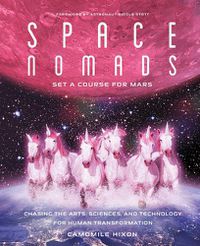 Cover image for Space Nomads: Set a Course for Mars: Chasing the Arts, Sciences, and Technology for Human Transformation