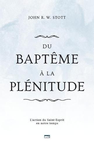 Du Bapt me   La Pl nitude (Baptism and Fullness): L'Action Du Saint-Esprit En Notre Temps