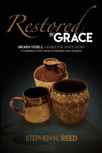 Cover image for Restored by Grace: Broken Vessels - Usable for God's Glory