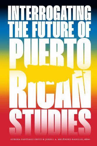 Cover image for Interrogating the Future of Puerto Rican Studies
