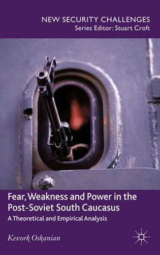 Cover image for Fear, Weakness and Power in the Post-Soviet South Caucasus: A Theoretical and Empirical Analysis