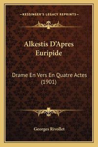 Cover image for Alkestis D'Apres Euripide: Drame En Vers En Quatre Actes (1901)