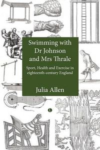 Cover image for Swimming with Dr Johnson and Mrs Thrale: Sport, Health and Exercise in eighteenth-century England