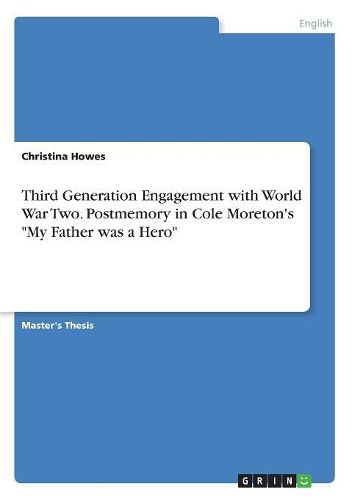 Cover image for Third Generation Engagement with World War Two. Postmemory in Cole Moreton's "My Father was a Hero"