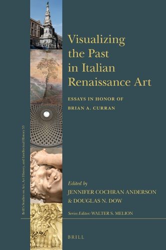 Cover image for Visualizing the Past in Italian Renaissance Art: Essays in Honor of Brian A. Curran