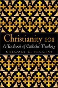 Cover image for Christianity 101: A Textbook of Catholic Theology