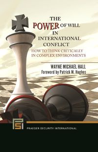 Cover image for The Power of Will in International Conflict: How to Think Critically in Complex Environments
