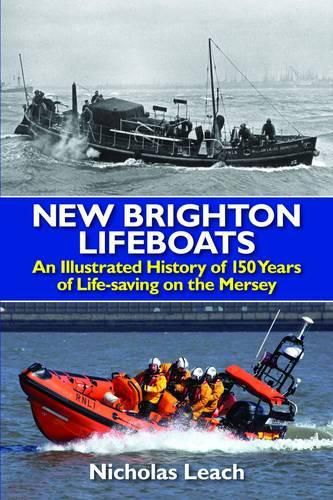 New Brighton Lifeboats: An Illustrated History of 150 Years  of Life-Saving on the Mersey