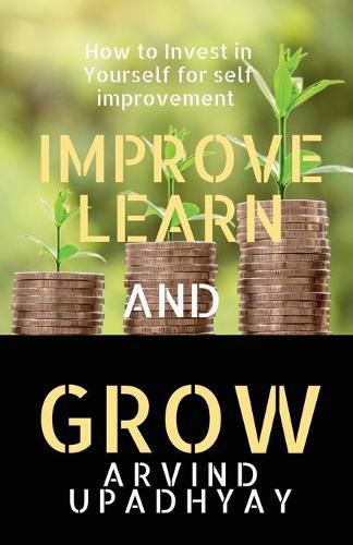 Improve Learn & Grow: Invest in Yourself