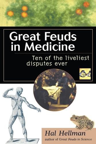 Cover image for Great Feuds in Medicine: Ten of the Liveliest Disputes Ever