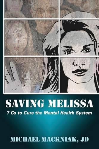 Cover image for Saving Melissa: The 7Cs to Cure the Mental Health System