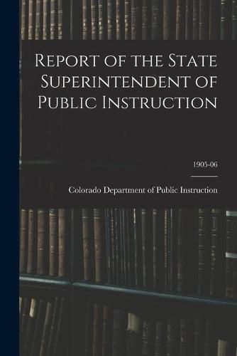 Report of the State Superintendent of Public Instruction; 1905-06