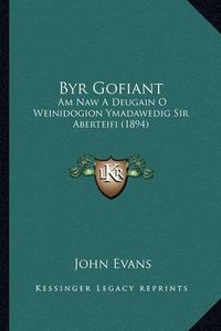 Cover image for Byr Gofiant: Am Naw a Deugain O Weinidogion Ymadawedig Sir Aberteifi (1894)