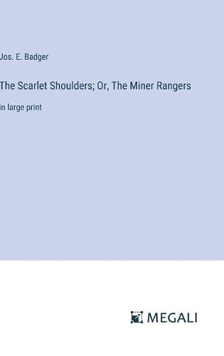 The Scarlet Shoulders; Or, The Miner Rangers