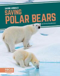 Cover image for Saving Animals: Saving Polar Bears