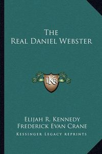 Cover image for The Real Daniel Webster