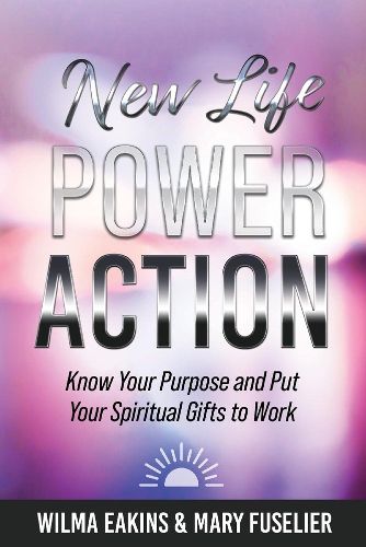 Cover image for New Life Power Action: Know Your Purpose and Put Your Spiritual Gifts to Work