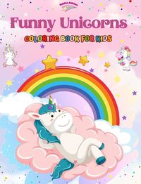 Cover image for Funny Unicorns - Coloring Book for Kids - Creative Scenes of Joyful and Playful Unicorns - Perfect Gift for Children