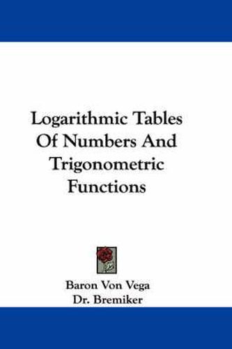 Cover image for Logarithmic Tables of Numbers and Trigonometric Functions