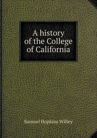 Cover image for A history of the College of California