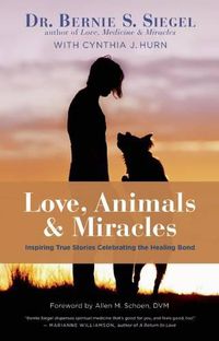 Cover image for Love, Animals, and Miracles: Inspiring True Stories Celebrating the Healing Bond