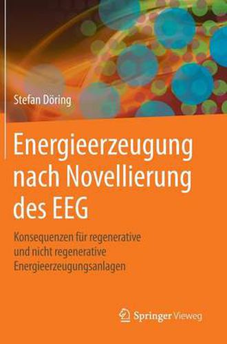 Energieerzeugung nach Novellierung des EEG: Konsequenzen fur regenerative und nicht regenerative Energieerzeugungsanlagen