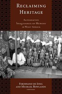 Cover image for Reclaiming Heritage: Alternative Imaginaries of Memory in West Africa