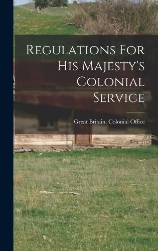 Cover image for Regulations For His Majesty's Colonial Service