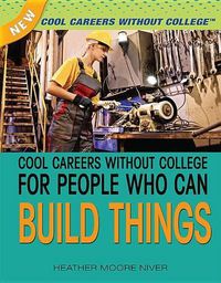 Cover image for Cool Careers Without College for People Who Can Build Things